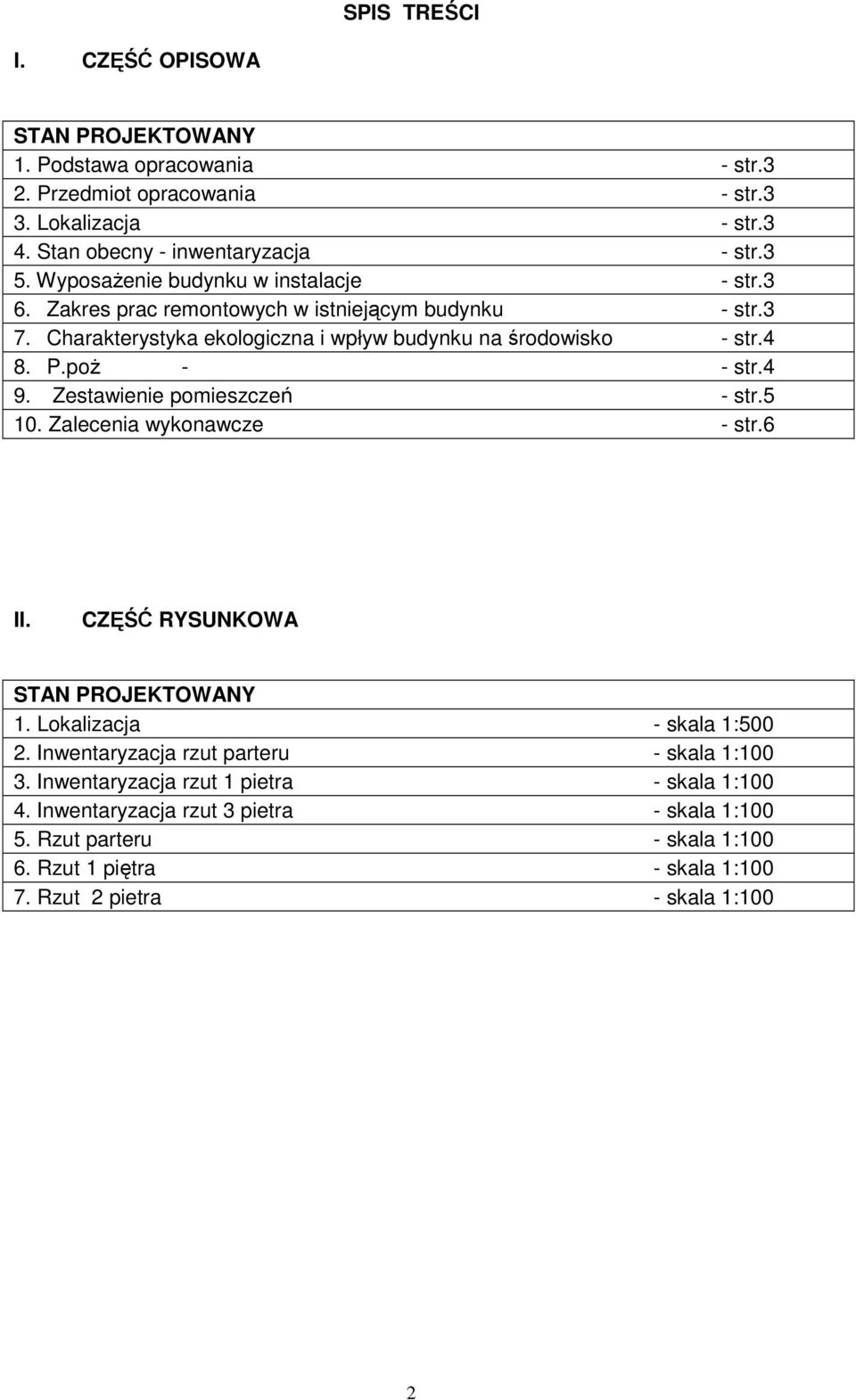 poŜ - - str.4 9. Zestawienie pomieszczeń - str.5 10. Zalecenia wykonawcze - str.6 II. CZĘŚĆ RYSUNKOWA STAN PROJEKTOWANY 1. Lokalizacja - skala 1:500 2.