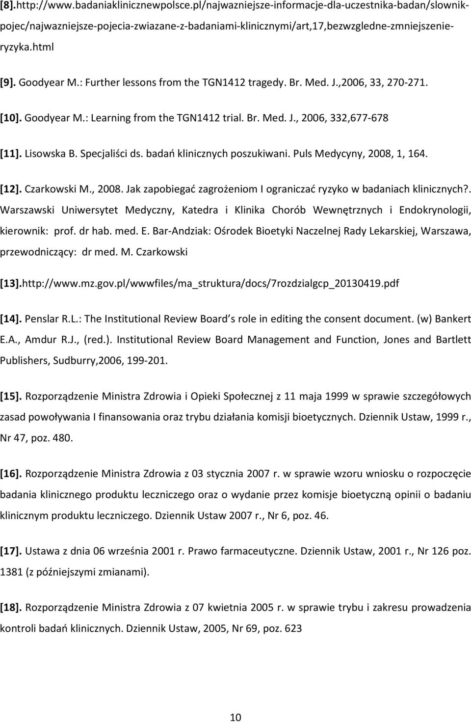 Specjaliści ds. badań klinicznych poszukiwani. Puls Medycyny, 2008, 1, 164. [12]. Czarkowski M., 2008. Jak zapobiegać zagrożeniom I ograniczać ryzyko w badaniach klinicznych?