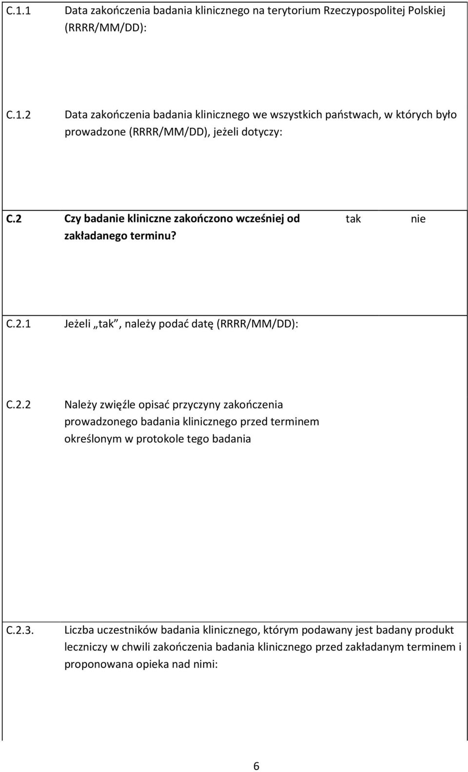 2.3. Liczba uczestników badania klinicznego, którym podawany jest badany produkt leczniczy w chwili zakończenia badania klinicznego przed zakładanym terminem i