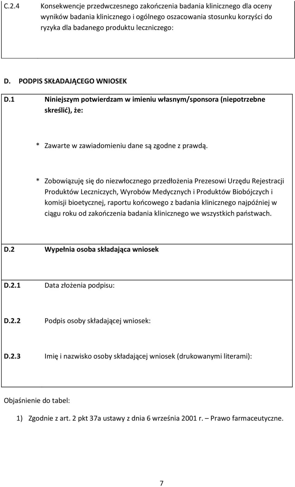 * Zobowiązuję się do niezwłocznego przedłożenia Prezesowi Urzędu Rejestracji Produktów Leczniczych, Wyrobów Medycznych i Produktów Biobójczych i komisji bioetycznej, raportu końcowego z badania