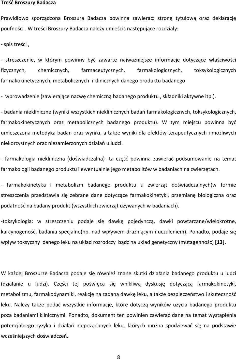 farmaceutycznych, farmakologicznych, toksykologicznych farmakokinetycznych, metabolicznych i klinicznych danego produktu badanego - wprowadzenie (zawierające nazwę chemiczną badanego produktu,