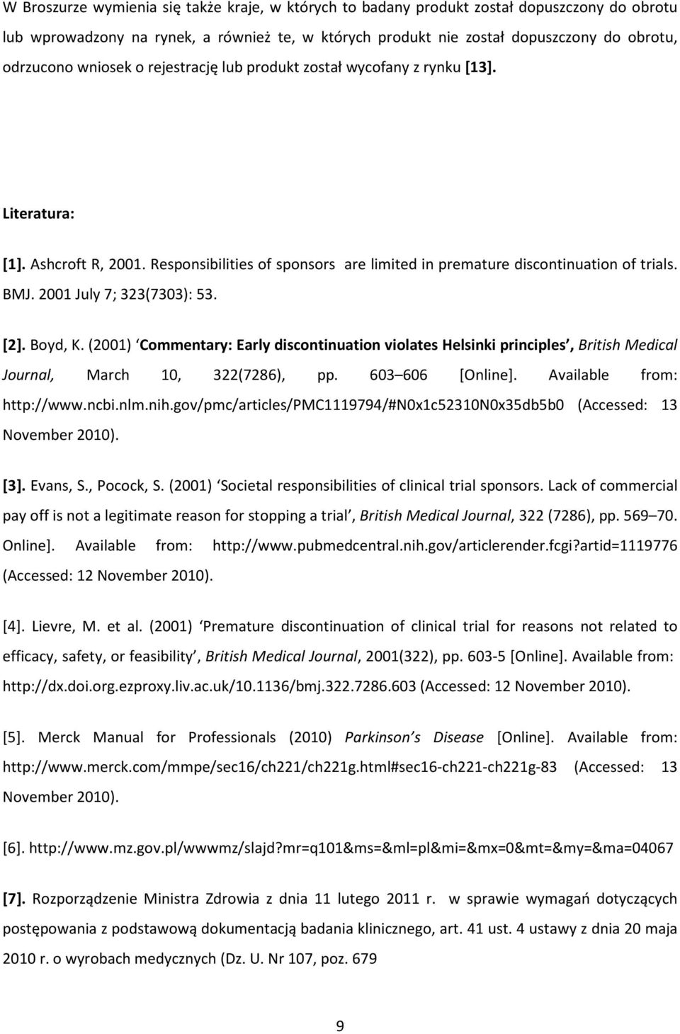 2001 July 7; 323(7303): 53. [2]. Boyd, K. (2001) Commentary: Early discontinuation violates Helsinki principles, British Medical Journal, March 10, 322(7286), pp. 603 606 [Online].