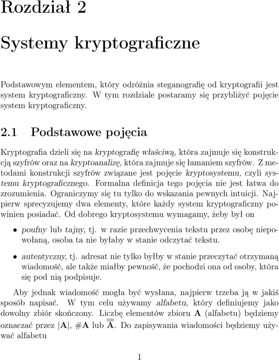 1 Podstawowe pojęcia Kryptografia dzieli się na kryptografię właściwą, która zajmuje się konstrukcją szyfrów oraz na kryptoanalizę, która zajmuje się łamaniem szyfrów.