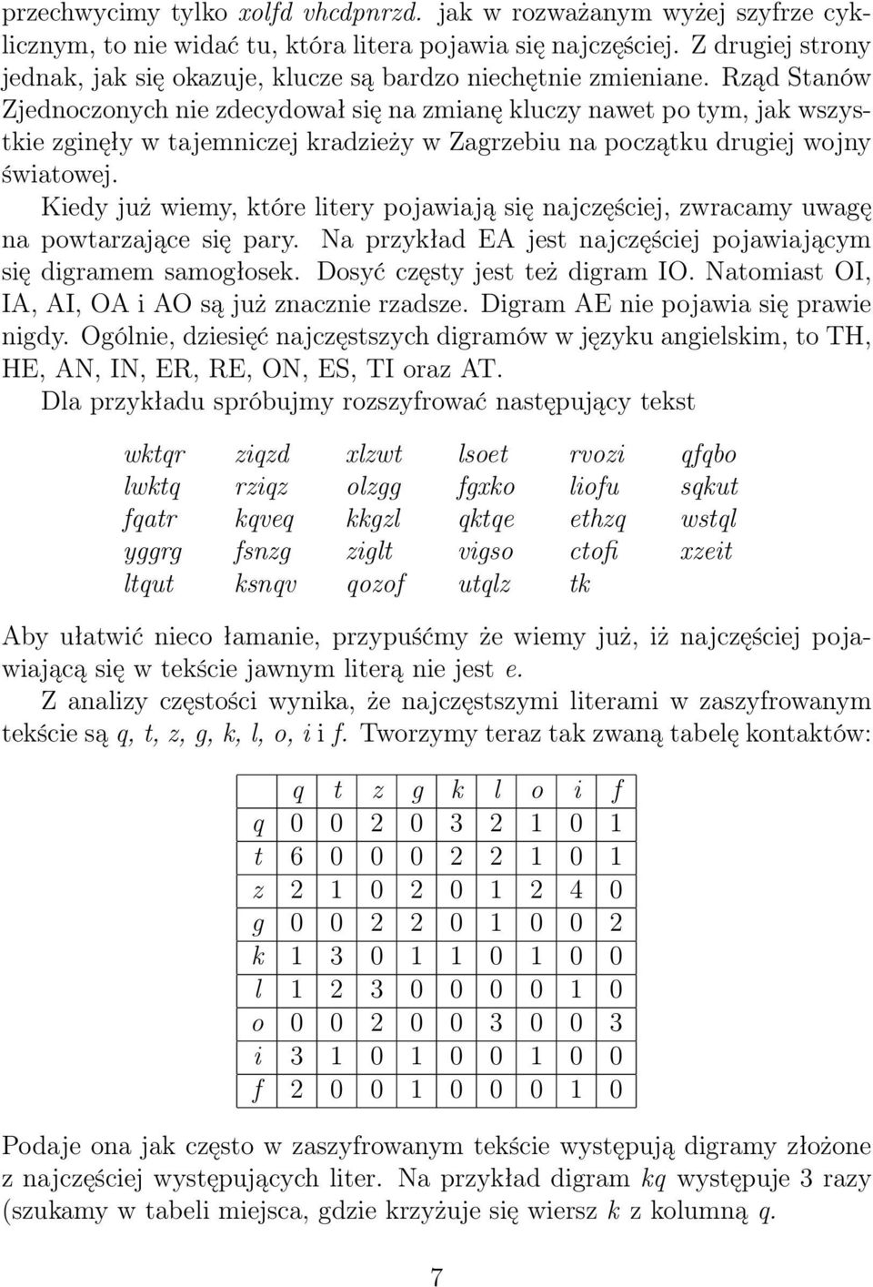Rząd Stanów Zjednoczonych nie zdecydował się na zmianę kluczy nawet po tym, jak wszystkie zginęły w tajemniczej kradzieży w Zagrzebiu na początku drugiej wojny światowej.