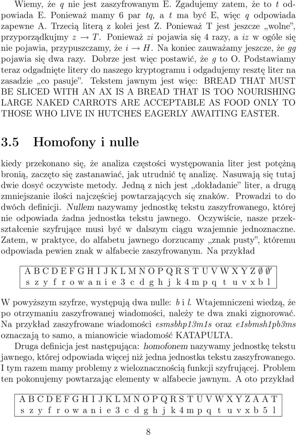 Dobrze jest więc postawić, że g to O. Podstawiamy teraz odgadnięte litery do naszego kryptogramu i odgadujemy resztę liter na zasadzie,,co pasuje.