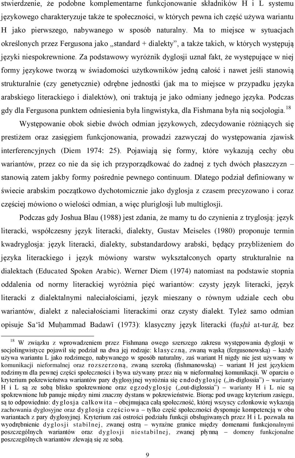 Za podstawowy wyróżnik dyglosji uznał fakt, że występujące w niej formy językowe tworzą w świadomości użytkowników jedną całość i nawet jeśli stanowią strukturalnie (czy genetycznie) odrębne