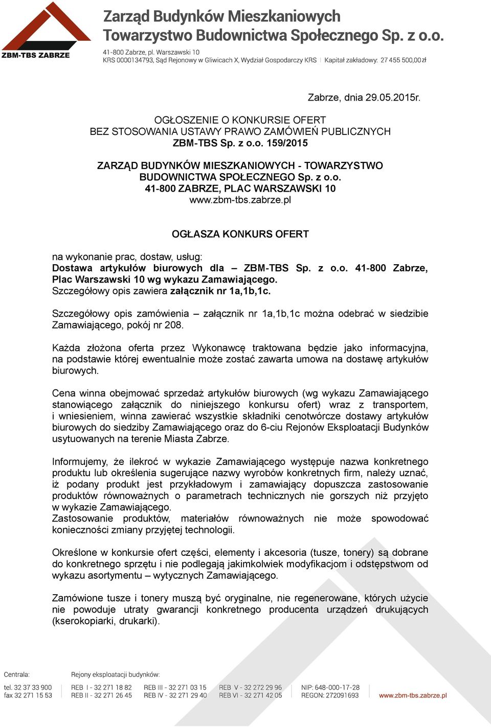 pl OGŁASZA KONKURS OFERT na wykonanie prac, dostaw, usług: Dostawa artykułów biurowych dla ZBM-TBS Sp. z o.o. 41-800 Zabrze, Plac Warszawski 10 wg wykazu Zamawiającego.
