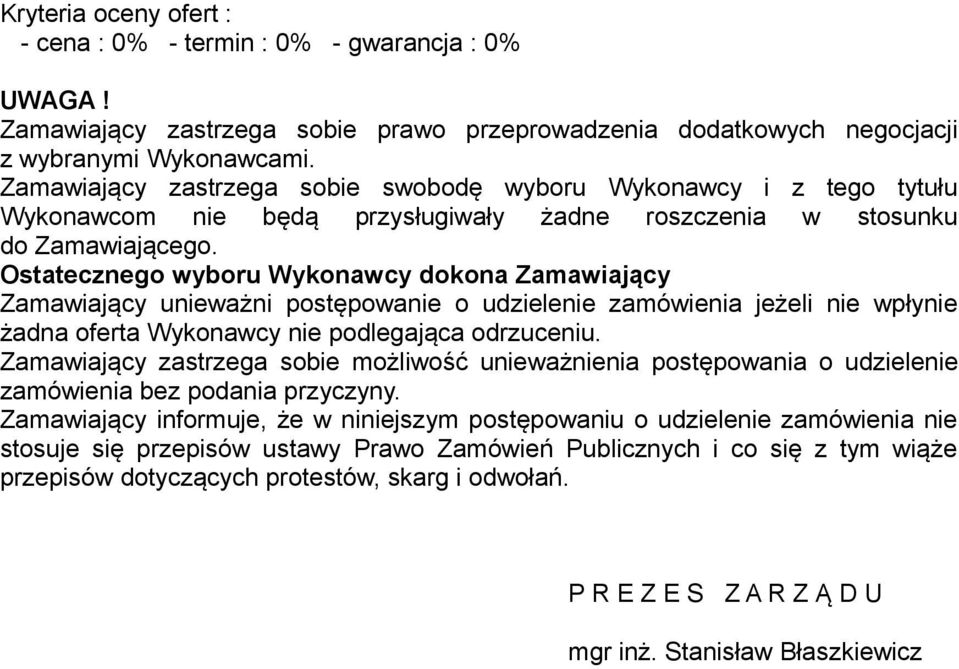 Ostatecznego wyboru Wykonawcy dokona Zamawiający Zamawiający unieważni postępowanie o udzielenie zamówienia jeżeli nie wpłynie żadna oferta Wykonawcy nie podlegająca odrzuceniu.