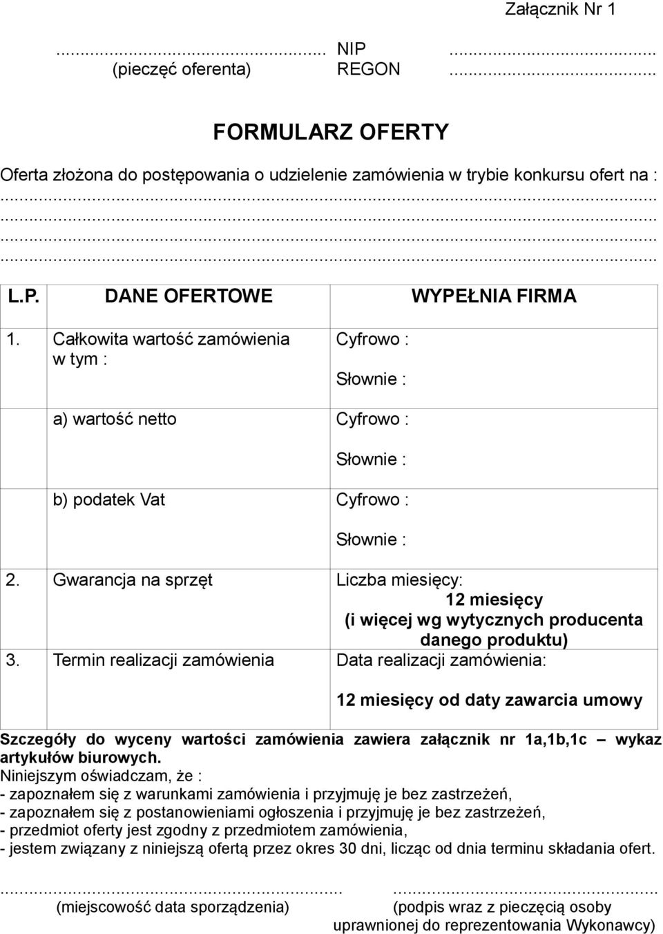 Gwarancja na sprzęt Liczba miesięcy: 12 miesięcy (i więcej wg wytycznych producenta danego produktu) 3.
