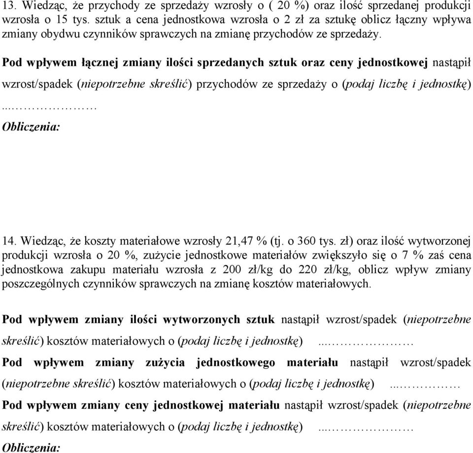 Pod wpływem łącznej zmiany ilości sprzedanych sztuk oraz ceny jednostkowej nastąpił wzrost/spadek (niepotrzebne skreślić) przychodów ze sprzedaŝy o (podaj liczbę i jednostkę)... 14.