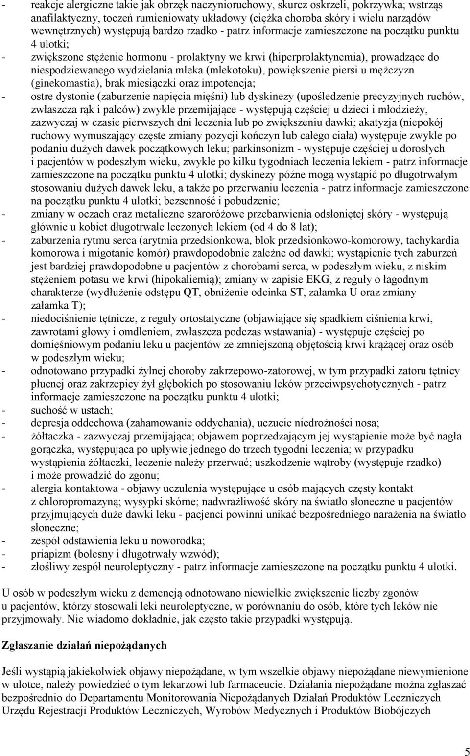 (mlekotoku), powiększenie piersi u mężczyzn (ginekomastia), brak miesiączki oraz impotencja; - ostre dystonie (zaburzenie napięcia mięśni) lub dyskinezy (upośledzenie precyzyjnych ruchów, zwłaszcza
