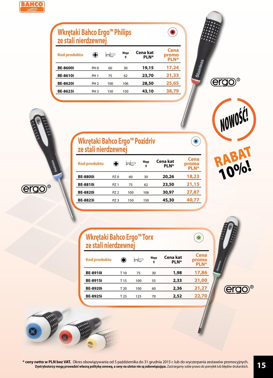 BE-8823i PZ 3 150 150 45,30 40,77 Wkrętaki Bahco Ero Torx ze stali nierdzewnej kat BE-8910i T 10 75 30 1,98 17,86 BE-8915i T 15 100 55 2,33 21,00 BE-8920i T 20 100 60