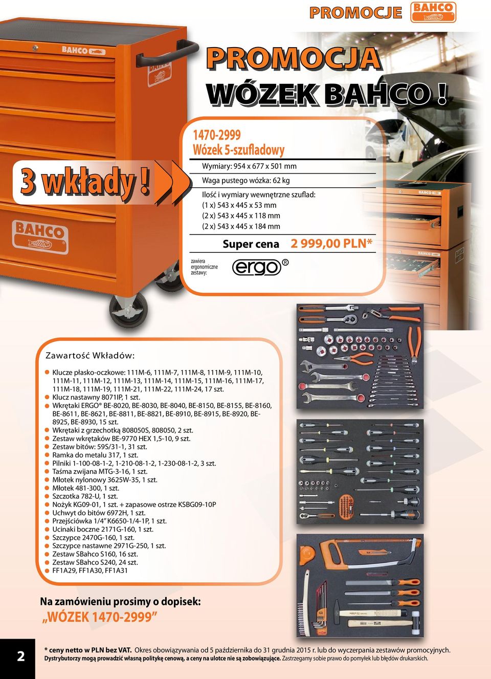 zawiera eronomiczne zestawy: Zawartość Wkładów: Klucze płasko-oczkowe: 111M-6, 111M-7, 111M-8, 111M-9, 111M-10, 111M-11, 111M-12, 111M-13, 111M-14, 111M-15, 111M-16, 111M-17, 111M-18, 111M-19,