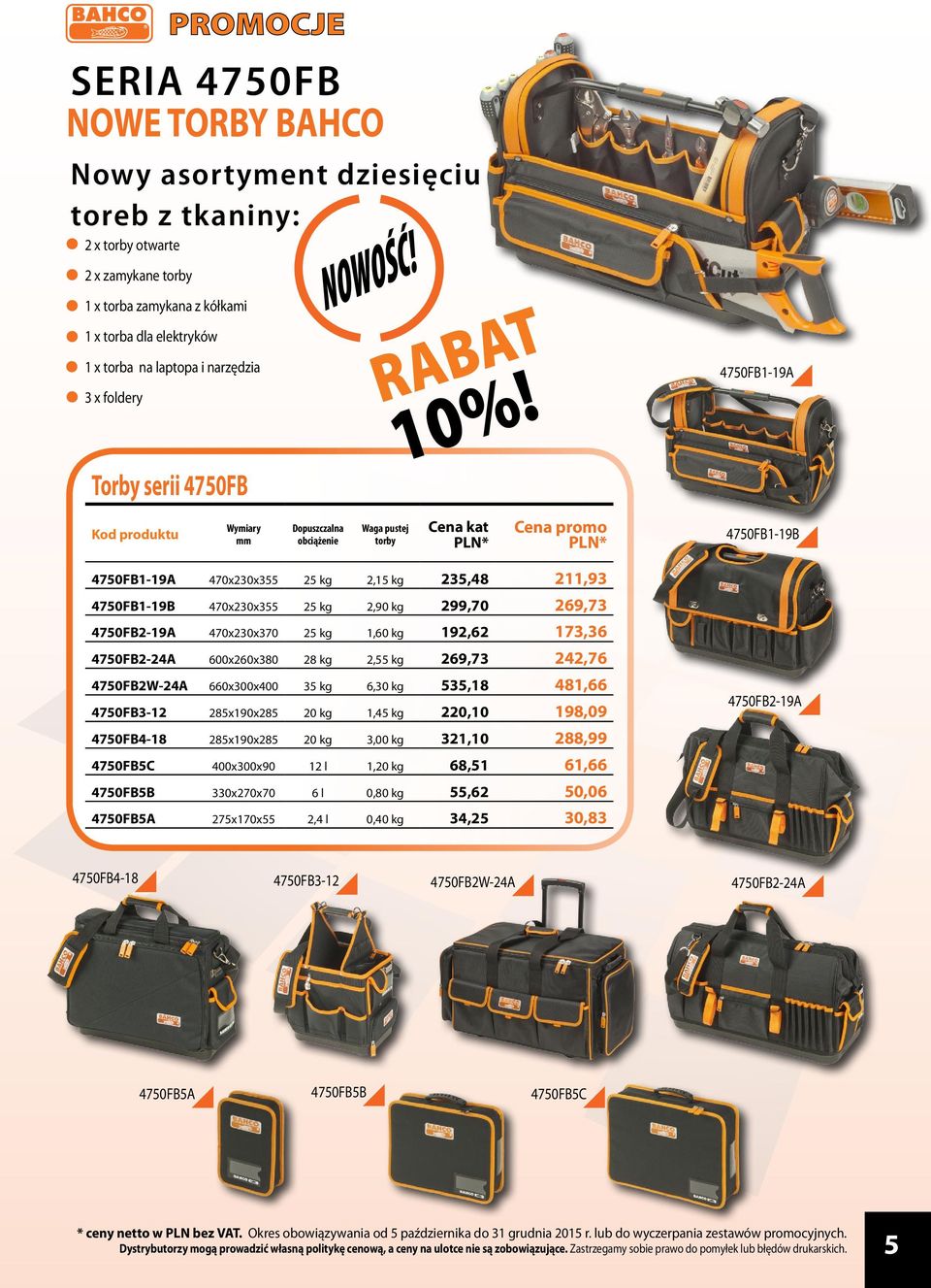 299,70 269,73 4750FB2-19A 470x230x370 25 k 1,60 k 192,62 173,36 4750FB2-24A 600x260x380 28 k 2,55 k 269,73 242,76 4750FB2W-24A 660x300x400 35 k 6,30 k 535,18 481,66 4750FB3-12 285x190x285 20 k 1,45 k