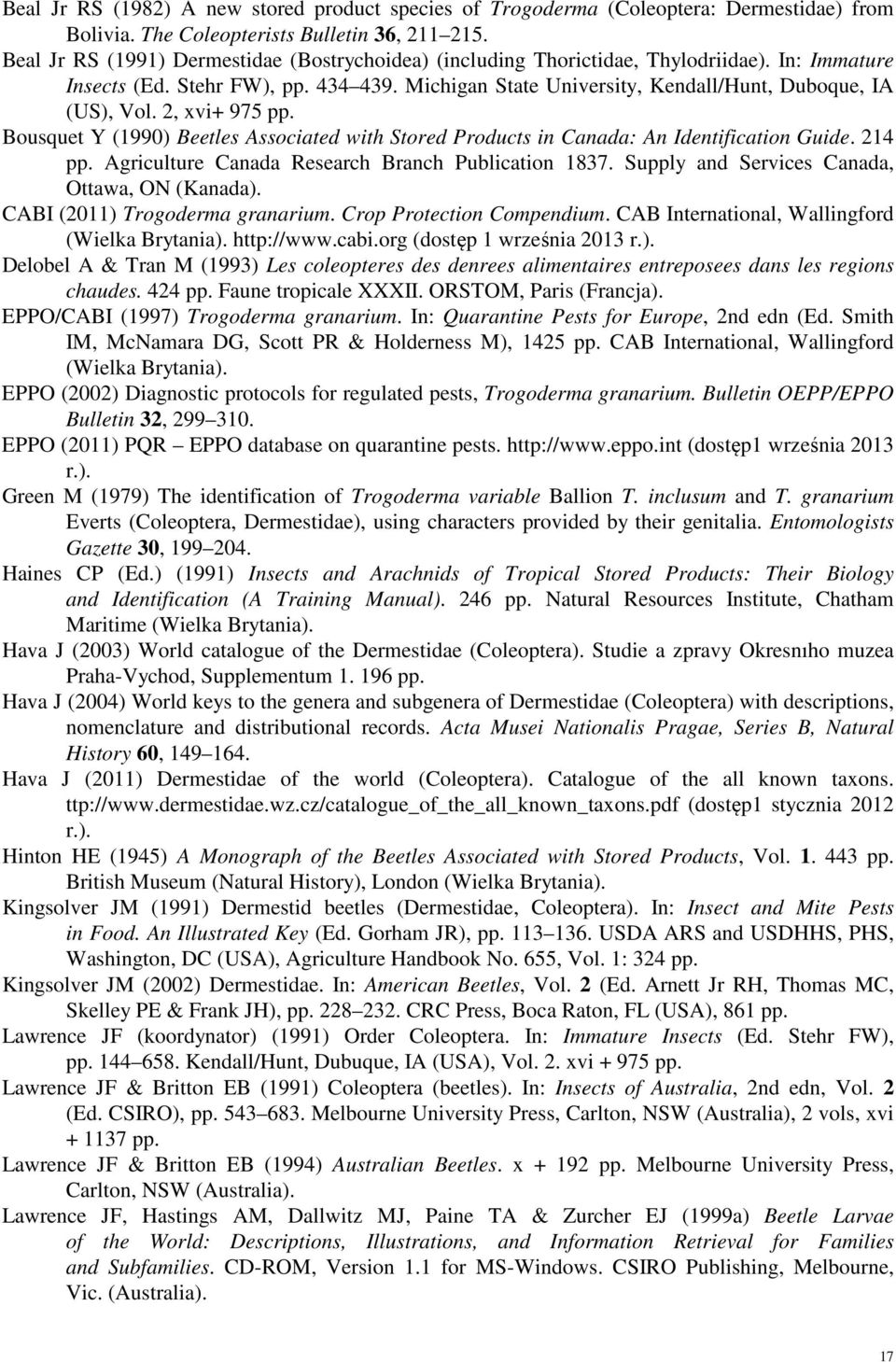 2, xvi+ 975 pp. Bousquet Y (1990) Beetles Associated with Stored Products in Canada: An Identification Guide. 214 pp. Agriculture Canada Research Branch Publication 1837.