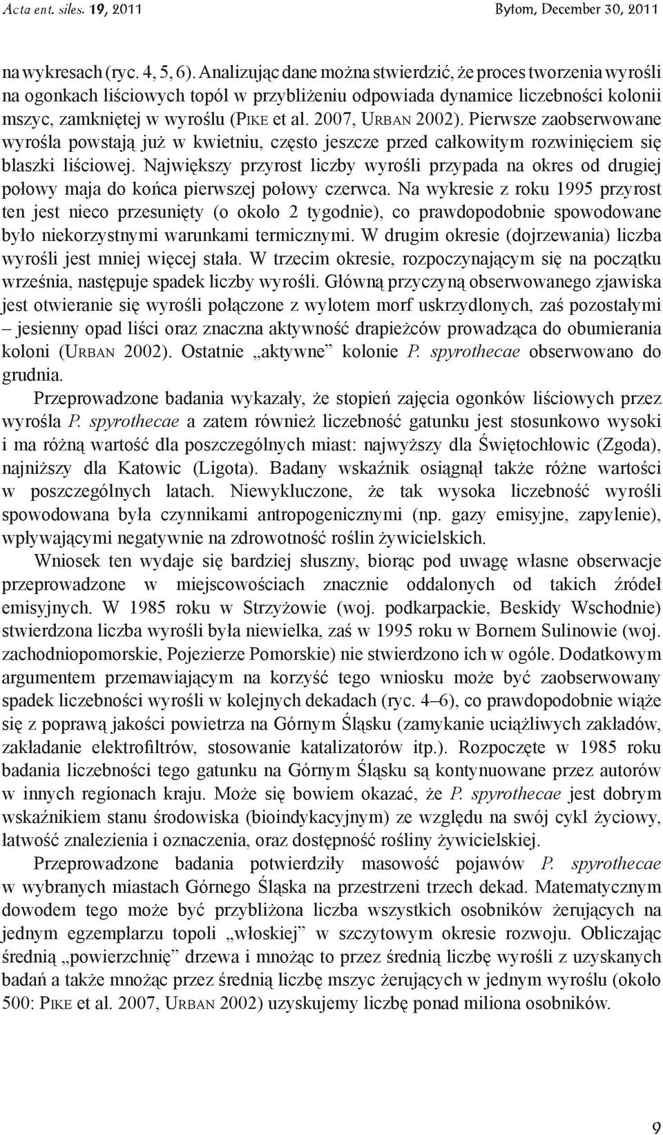 2007, Ur b a n 2002). Pierwsze zaobserwowane wyrośla powstają już w kwietniu, często jeszcze przed całkowitym rozwinięciem się blaszki liściowej.
