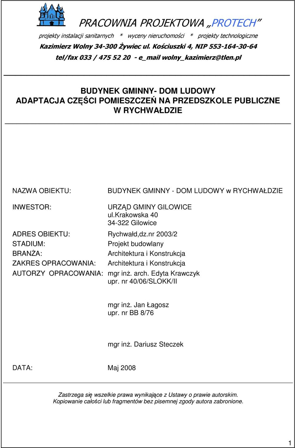 pl BUDYNEK GMINNY- DOM LUDOWY ADAPTACJA CZĘŚCI POMIESZCZEŃ NA PRZEDSZKOLE PUBLICZNE W RYCHWAŁDZIE NAZWA OBIEKTU: BUDYNEK GMINNY - DOM LUDOWY w RYCHWAŁDZIE INWESTOR: URZĄD GMINY GILOWICE ul.