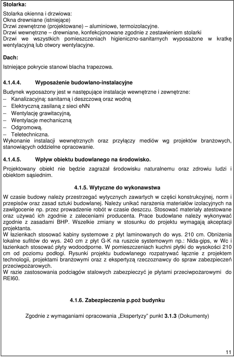 Dach: Istniejące pokrycie stanowi blacha trapezowa. 4.