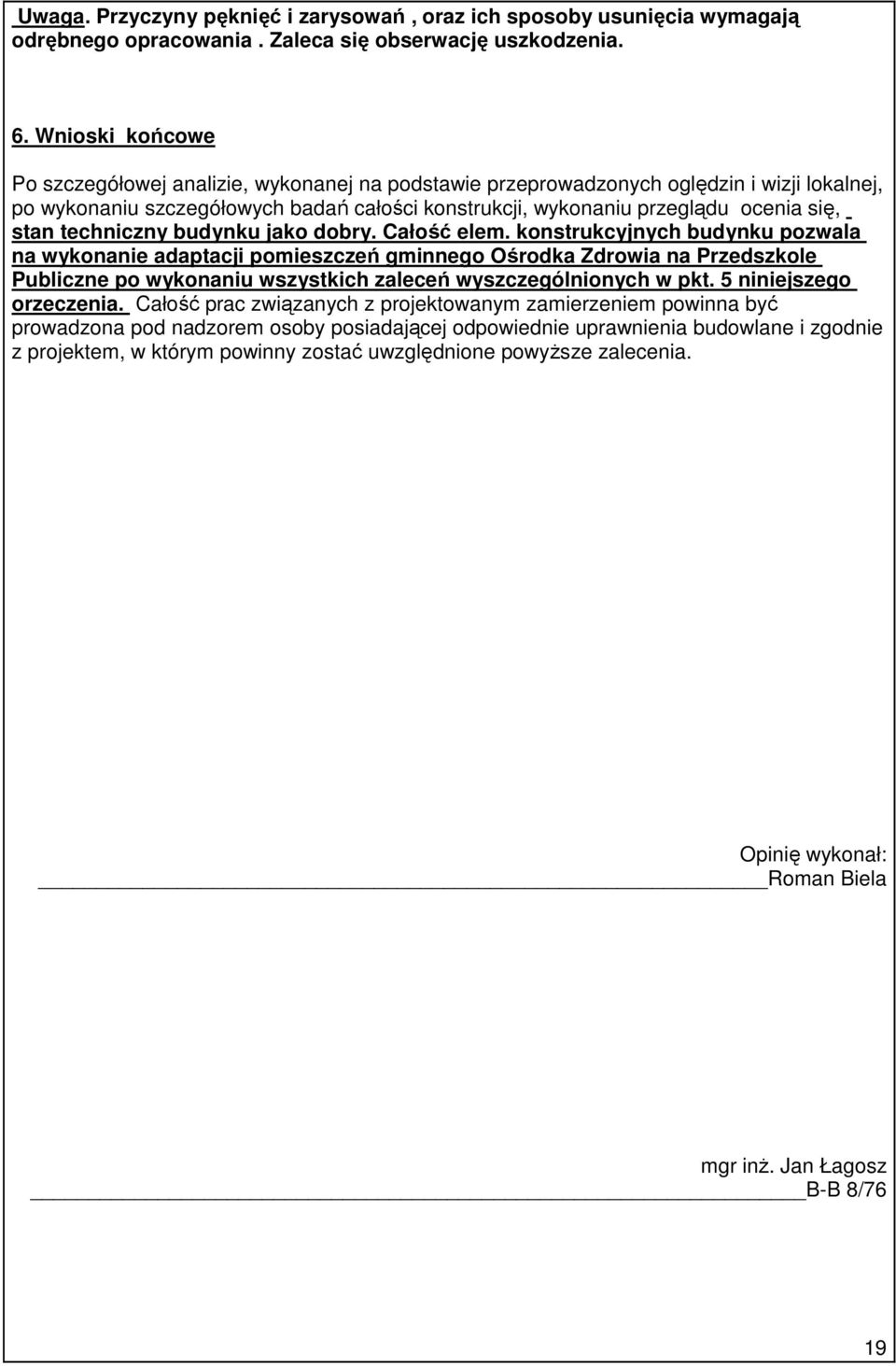 techniczny budynku jako dobry. Całość elem.