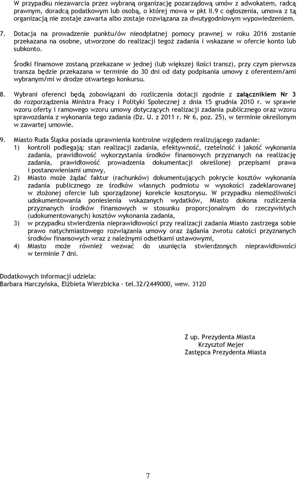 Dotacja na prowadzenie punktu/ów nieodpłatnej pomocy prawnej w roku 2016 zostanie przekazana na osobne, utworzone do realizacji tegoż zadania i wskazane w ofercie konto lub subkonto.