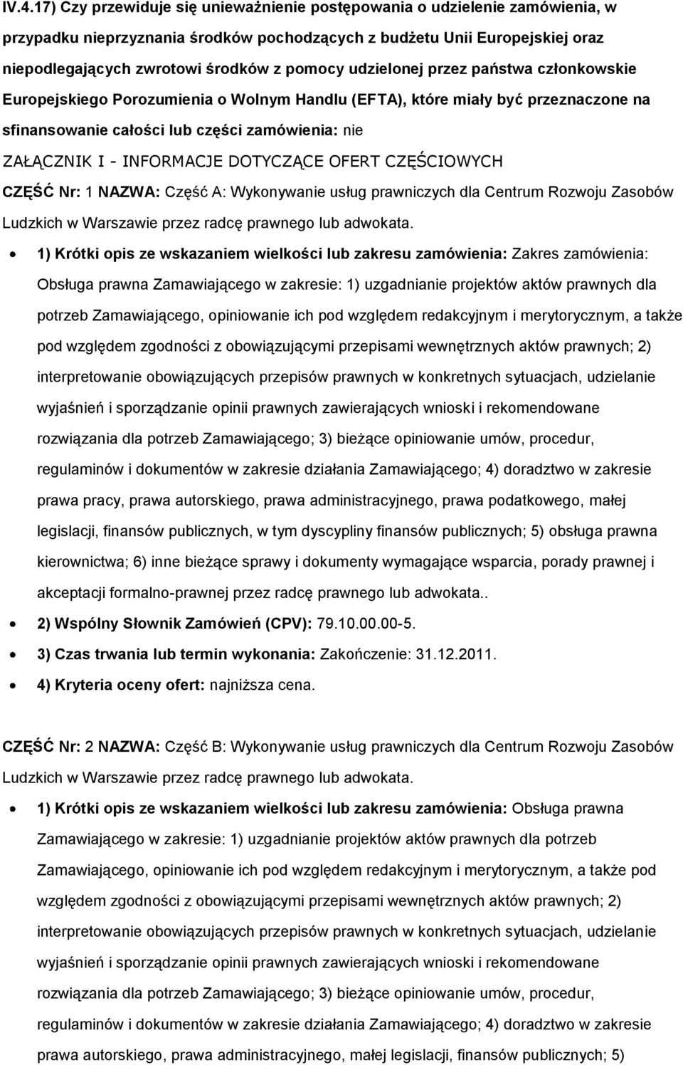 INFORMACJE DOTYCZĄCE OFERT CZĘŚCIOWYCH CZĘŚĆ Nr: 1 NAZWA: Część A: Wykonywanie usług prawniczych dla Centrum Rozwoju Zasobów Ludzkich w Warszawie przez radcę prawnego lub adwokata.