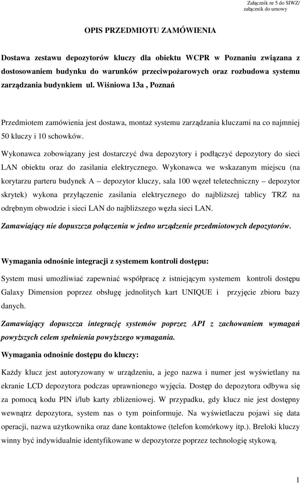 Wykonawca zobowiązany jest dostarczyć dwa depozytory i podłączyć depozytory do sieci LAN obiektu oraz do zasilania elektrycznego.