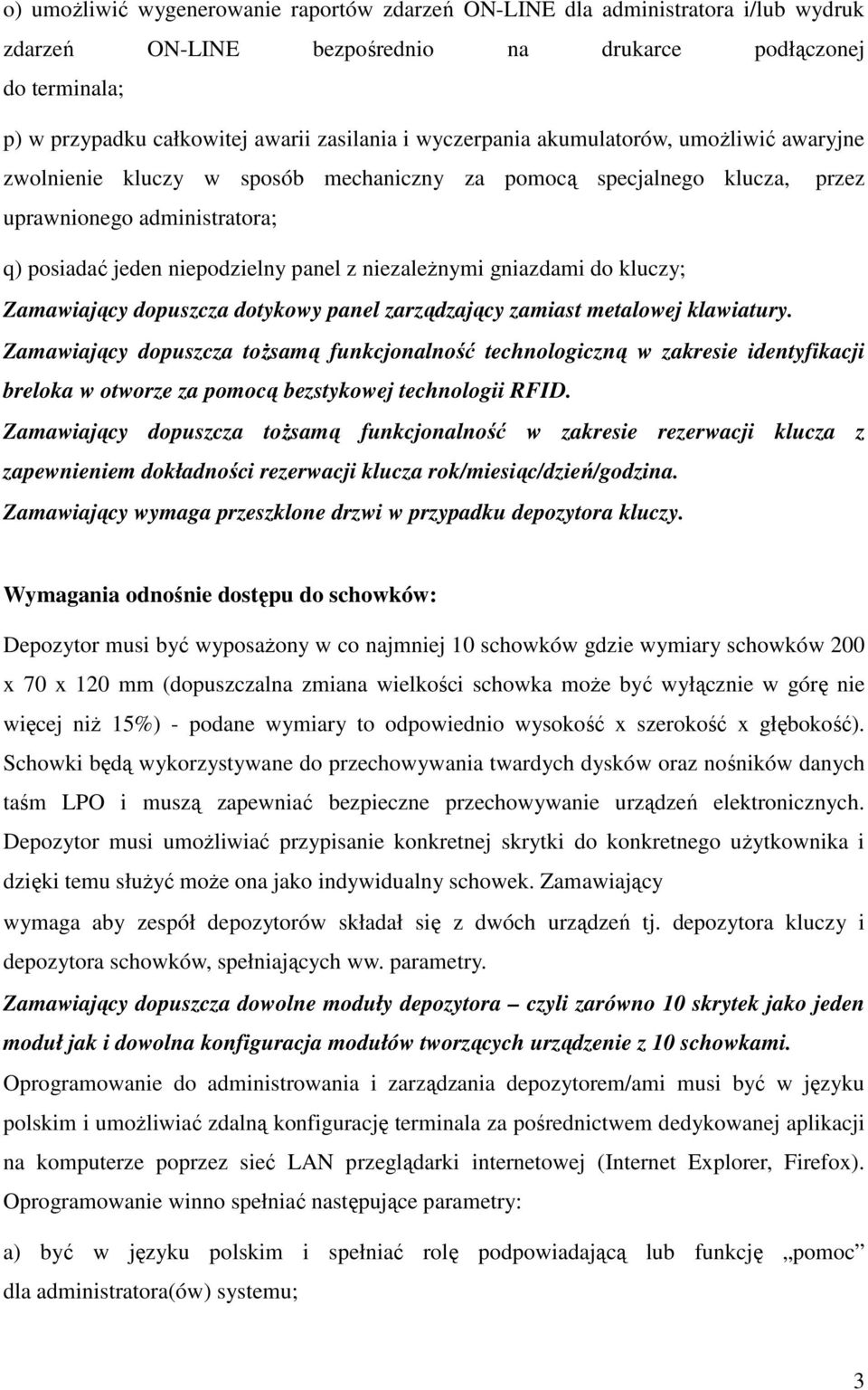 niezależnymi gniazdami do kluczy; Zamawiający dopuszcza dotykowy panel zarządzający zamiast metalowej klawiatury.