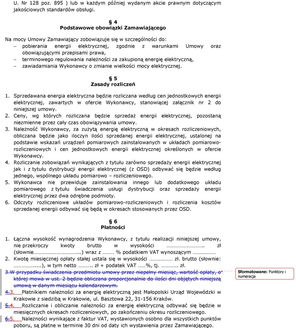 terminowego regulowania należności za zakupioną energię elektryczną, zawiadamiania Wykonawcy o zmianie wielkości mocy elektrycznej. 5 Zasady rozliczeń 1.