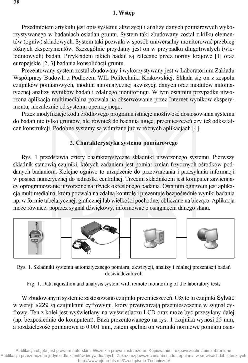 Szczególnie przydatny jest on w przypadku długotrwałych (wielodniowych) badań. Przykładem takich badań są zalecane przez normy krajowe [1] oraz europejskie [2, 3] badania konsolidacji gruntu.