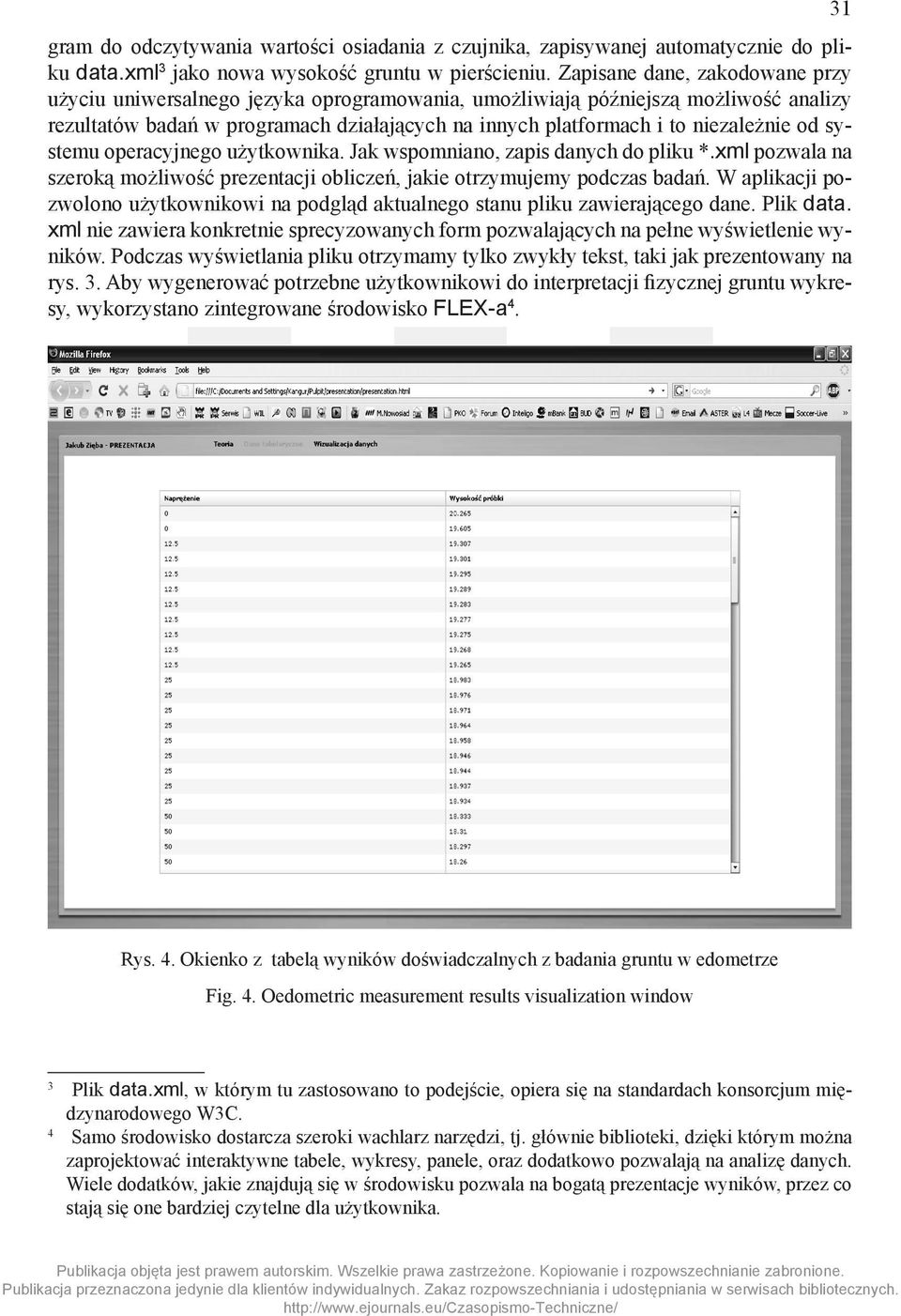 od systemu operacyjnego użytkownika. Jak wspomniano, zapis danych do pliku *.xml pozwala na szeroką możliwość prezentacji obliczeń, jakie otrzymujemy podczas badań.