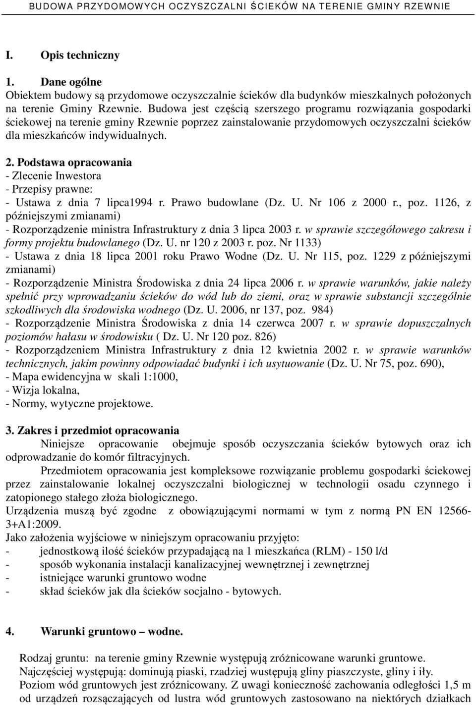 Podstawa opracowania - Zlecenie Inwestora - Przepisy prawne: - Ustawa z dnia 7 lipca1994 r. Prawo budowlane (Dz. U. Nr 106 z 2000 r., poz.