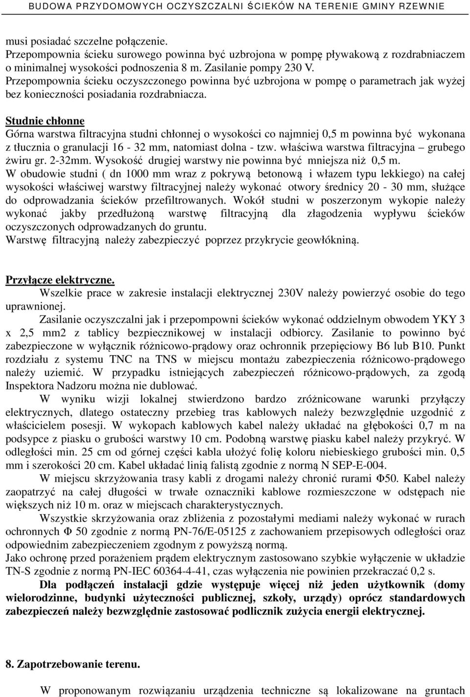 Studnie chłonne Górna warstwa filtracyjna studni chłonnej o wysokości co najmniej 0,5 m powinna być wykonana z tłucznia o granulacji 16-32 mm, natomiast dolna - tzw.
