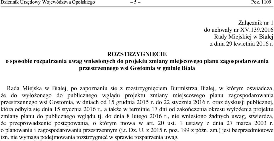 rozstrzygnięciem Burmistrza Białej, w którym oświadcza, że do wyłożonego do publicznego wglądu projektu zmiany miejscowego planu zagospodarowania przestrzennego wsi Gostomia, w dniach od 15 grudnia