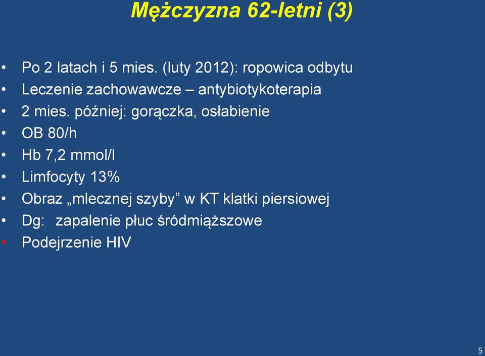 mies. później: gorączka, osłabienie OB 80/h Hb 7,2 mmol/l Limfocyty