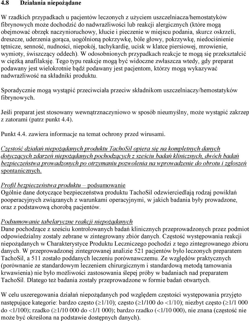 niepokój, tachykardię, ucisk w klatce piersiowej, mrowienie, wymioty, świszczący oddech). W odosobnionych przypadkach reakcje te mogą się przekształcić w ciężką anafilaksję.