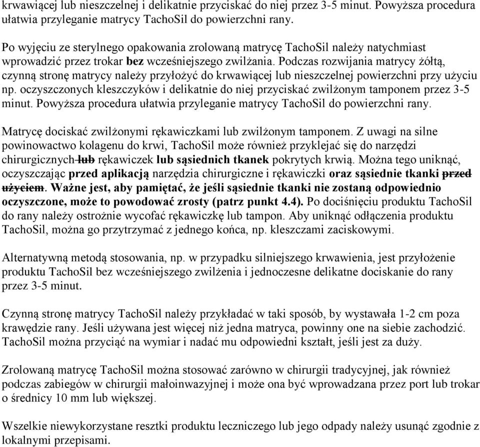 Podczas rozwijania matrycy żółtą, czynną stronę matrycy należy przyłożyć do krwawiącej lub nieszczelnej powierzchni przy użyciu np.
