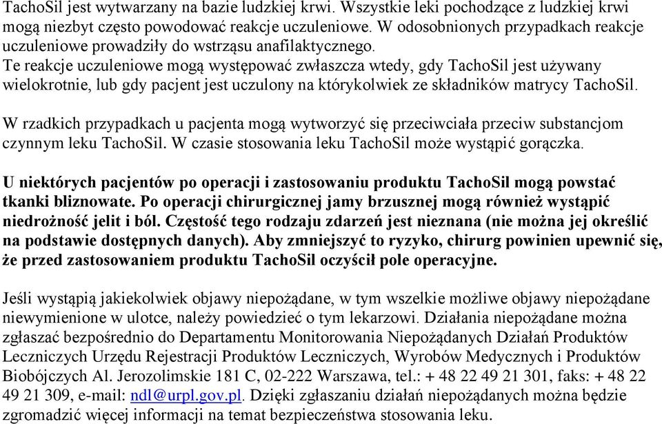 Te reakcje uczuleniowe mogą występować zwłaszcza wtedy, gdy TachoSil jest używany wielokrotnie, lub gdy pacjent jest uczulony na którykolwiek ze składników matrycy TachoSil.