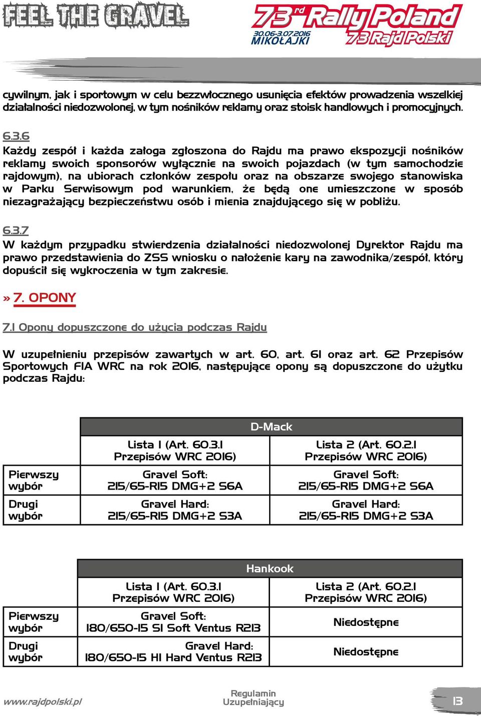 obszarze swojego stanowiska w Parku Serwisowym pod warunkiem, że będą one umieszczone w sposób niezagrażający bezpieczeństwu osób i mienia znajdującego się w pobliżu. 6.3.