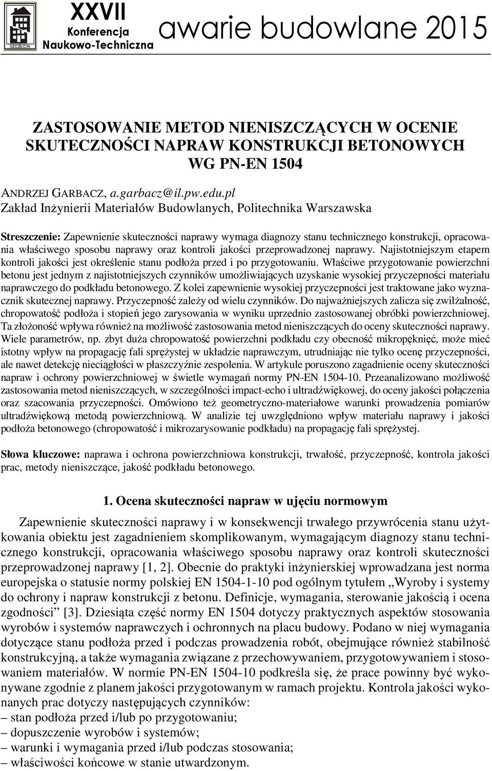 naprawy oraz kontroli jakości przeprowadzonej naprawy. Najistotniejszym etapem kontroli jakości jest określenie stanu podłoża przed i po przygotowaniu.