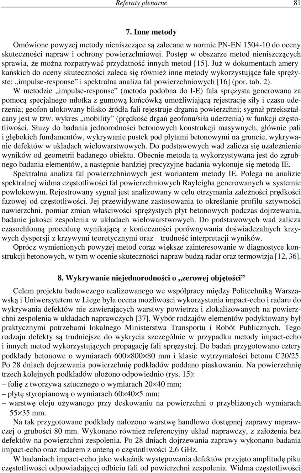 Już w dokumentach amerykańskich do oceny skuteczności zaleca się również inne metody wykorzystujące fale sprężyste: impulse-response i spektralna analiza fal powierzchniowych [16] (por. tab. 2).