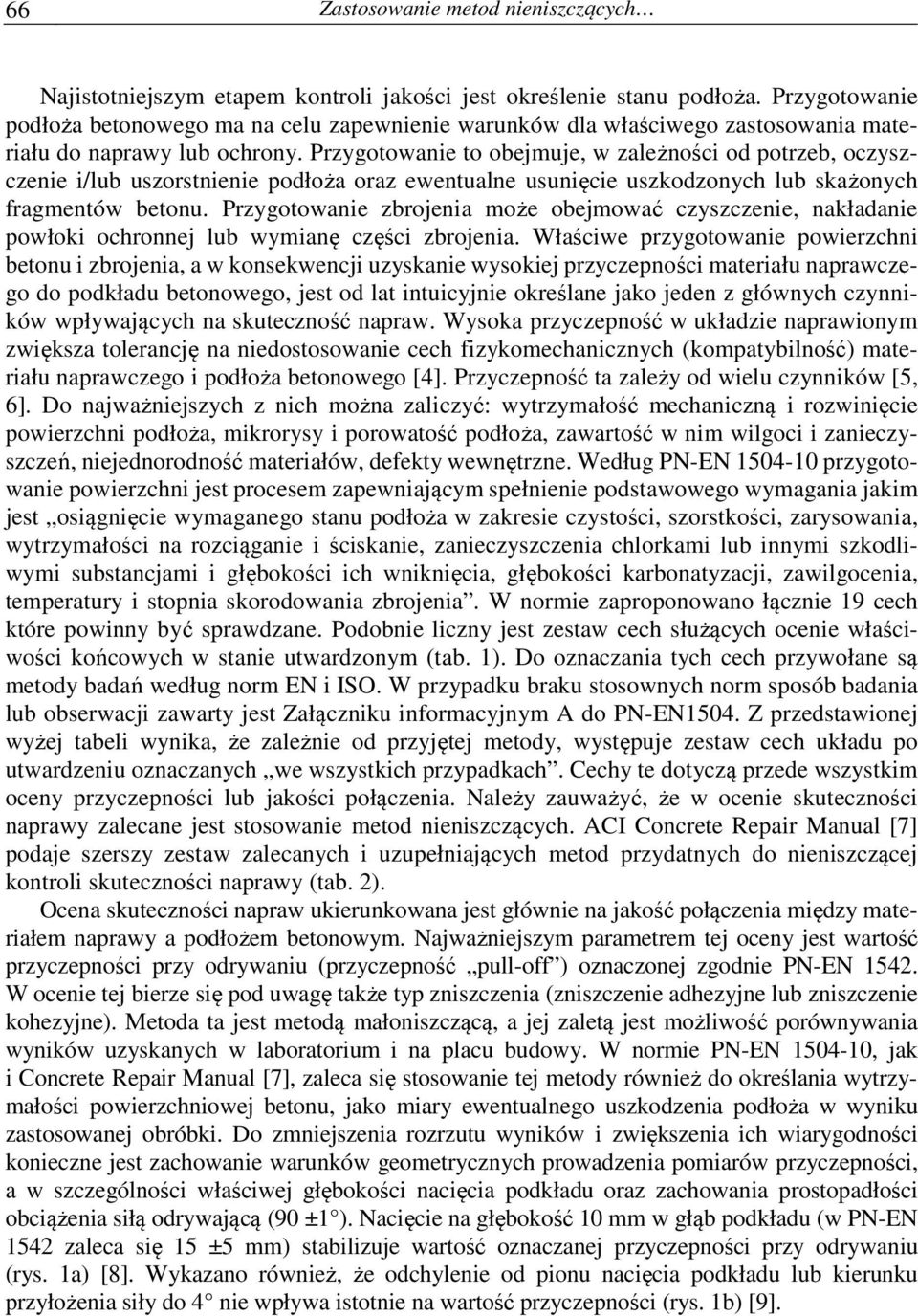 Przygotowanie to obejmuje, w zależności od potrzeb, oczyszczenie i/lub uszorstnienie podłoża oraz ewentualne usunięcie uszkodzonych lub skażonych fragmentów betonu.
