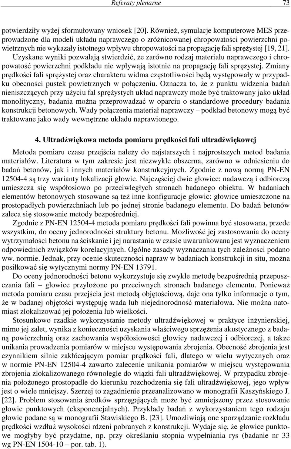 sprężystej [19, 21]. Uzyskane wyniki pozwalają stwierdzić, że zarówno rodzaj materiału naprawczego i chropowatość powierzchni podkładu nie wpływają istotnie na propagację fali sprężystej.