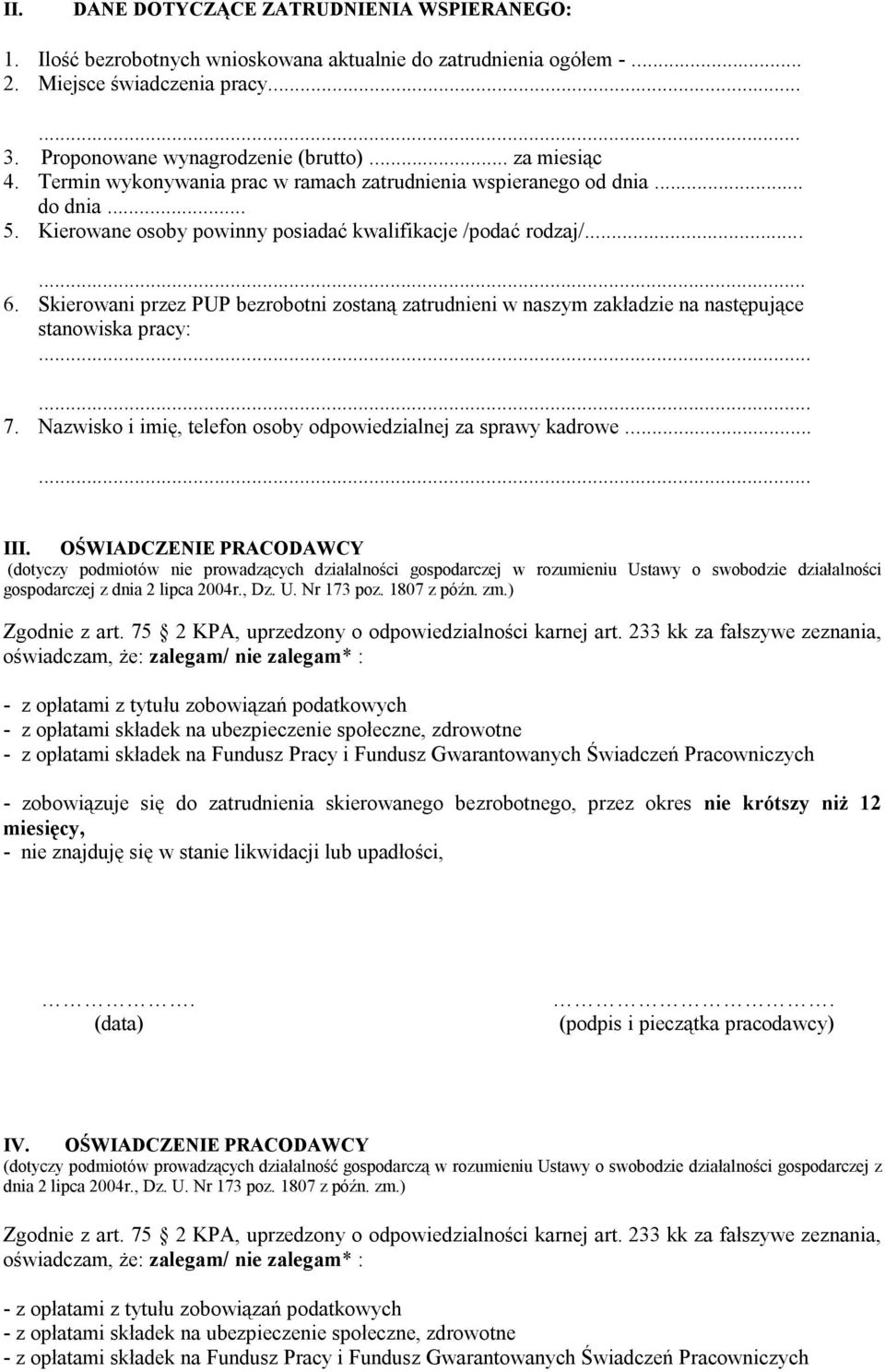 Skierowani przez PUP bezrobotni zostaną zatrudnieni w naszym zakładzie na następujące stanowiska pracy:...... 7. Nazwisko i imię, telefon osoby odpowiedzialnej za sprawy kadrowe...... III.