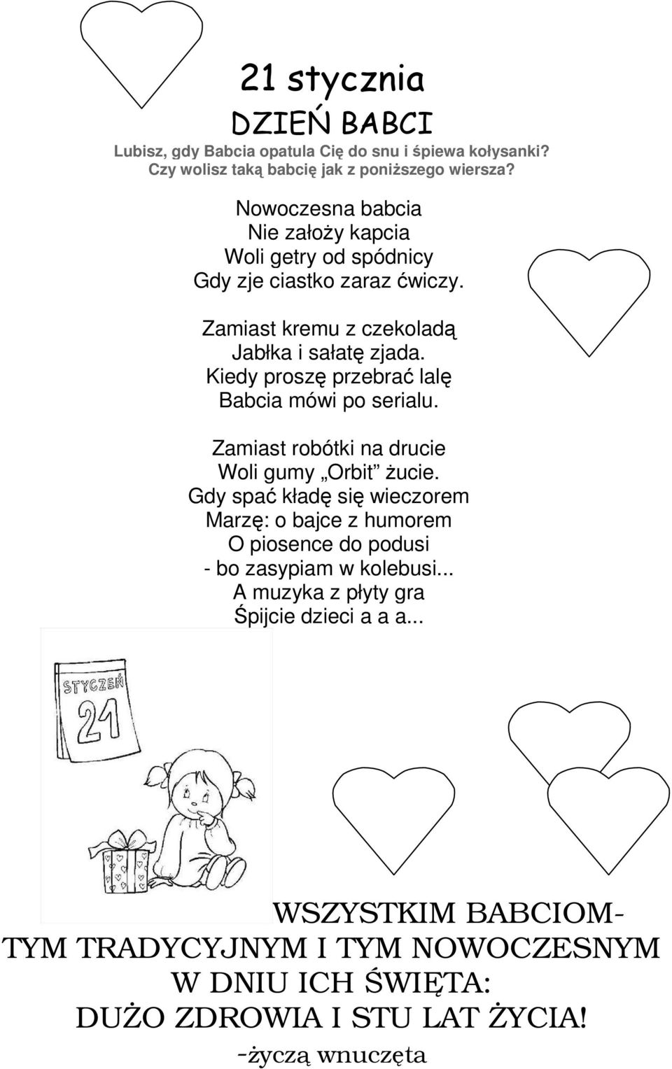 Kiedy proszę przebrać lalę Babcia mówi po serialu. Zamiast robótki na drucie Woli gumy Orbit Ŝucie.