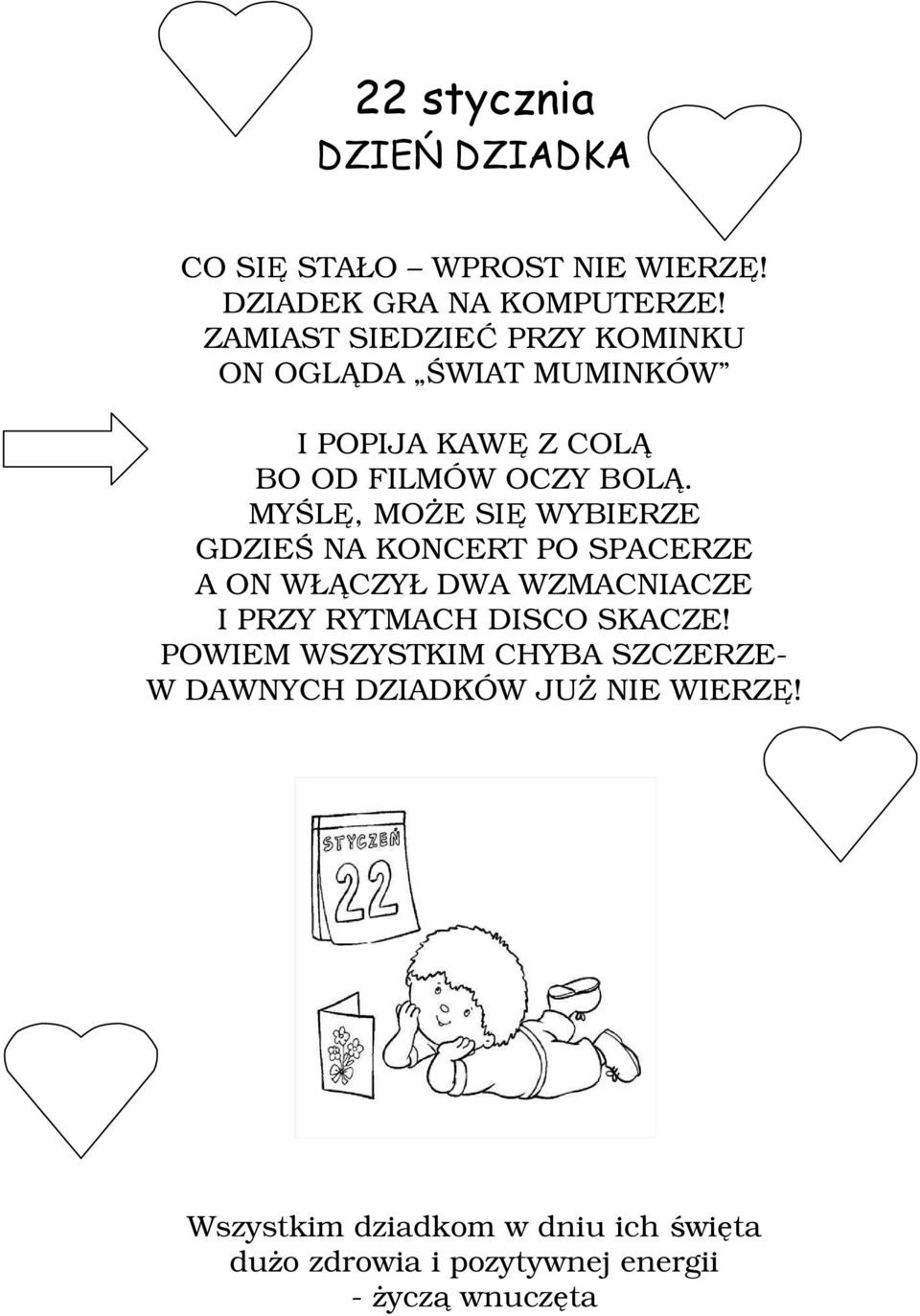 MYŚLĘ, MOśE SIĘ WYBIERZE GDZIEŚ NA KONCERT PO SPACERZE A ON WŁĄCZYŁ DWA WZMACNIACZE I PRZY RYTMACH DISCO SKACZE!