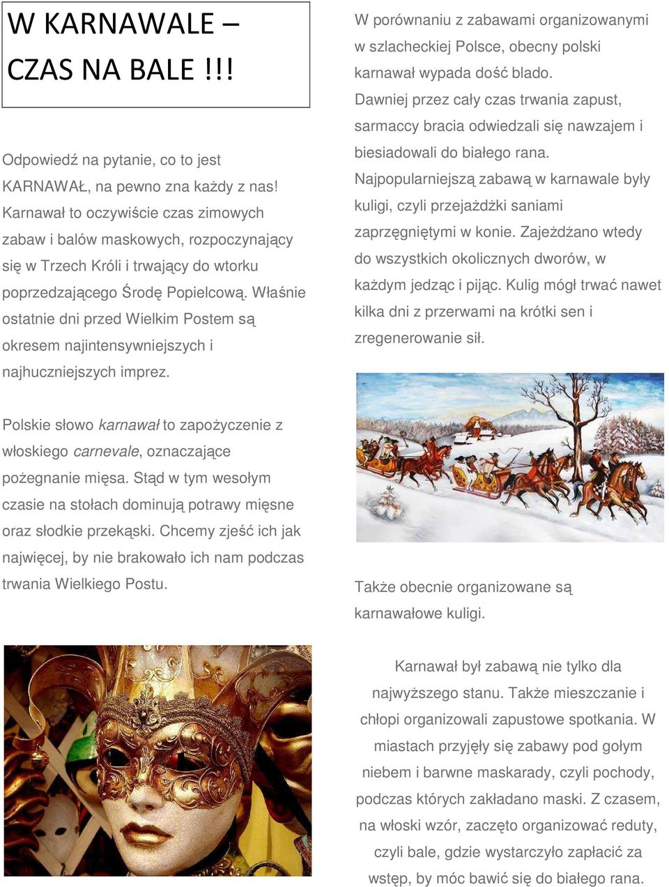 Właśnie ostatnie dni przed Wielkim Postem są okresem najintensywniejszych i najhuczniejszych imprez.