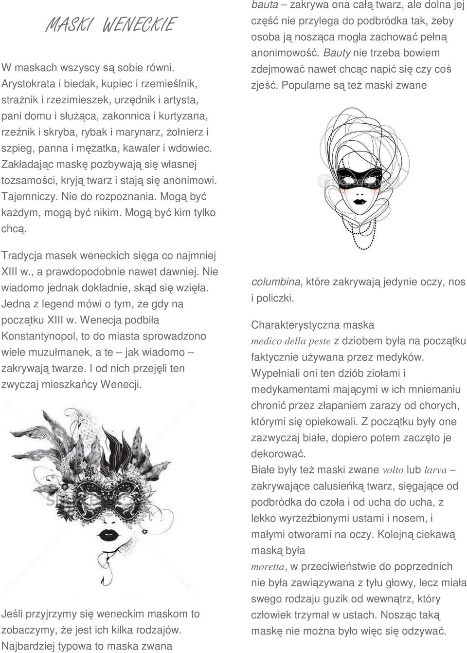 męŝatka, kawaler i wdowiec. Zakładając maskę pozbywają się własnej toŝsamości, kryją twarz i stają się anonimowi. Tajemniczy. Nie do rozpoznania. Mogą być kaŝdym, mogą być nikim.