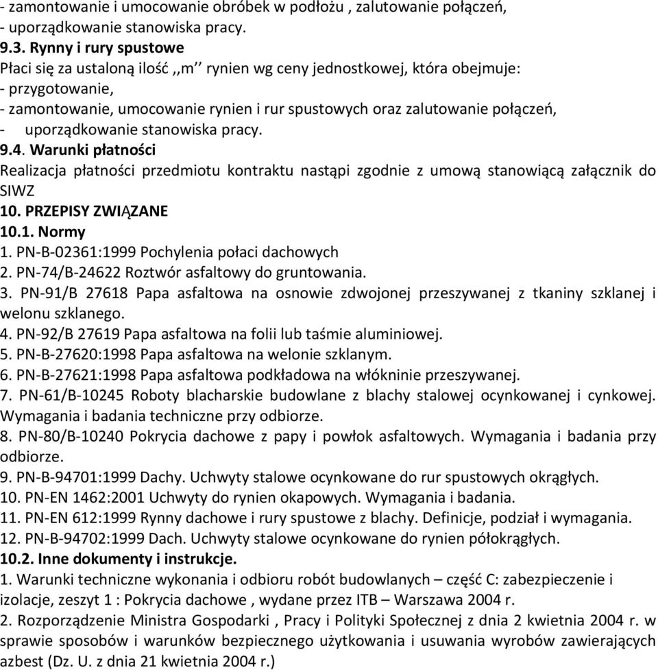 uporządkowanie stanowiska pracy. 9.4. Warunki płatności Realizacja płatności przedmiotu kontraktu nastąpi zgodnie z umową stanowiącą załącznik do SIWZ 10. PRZEPISY ZWIĄZANE 10.1. Normy 1.