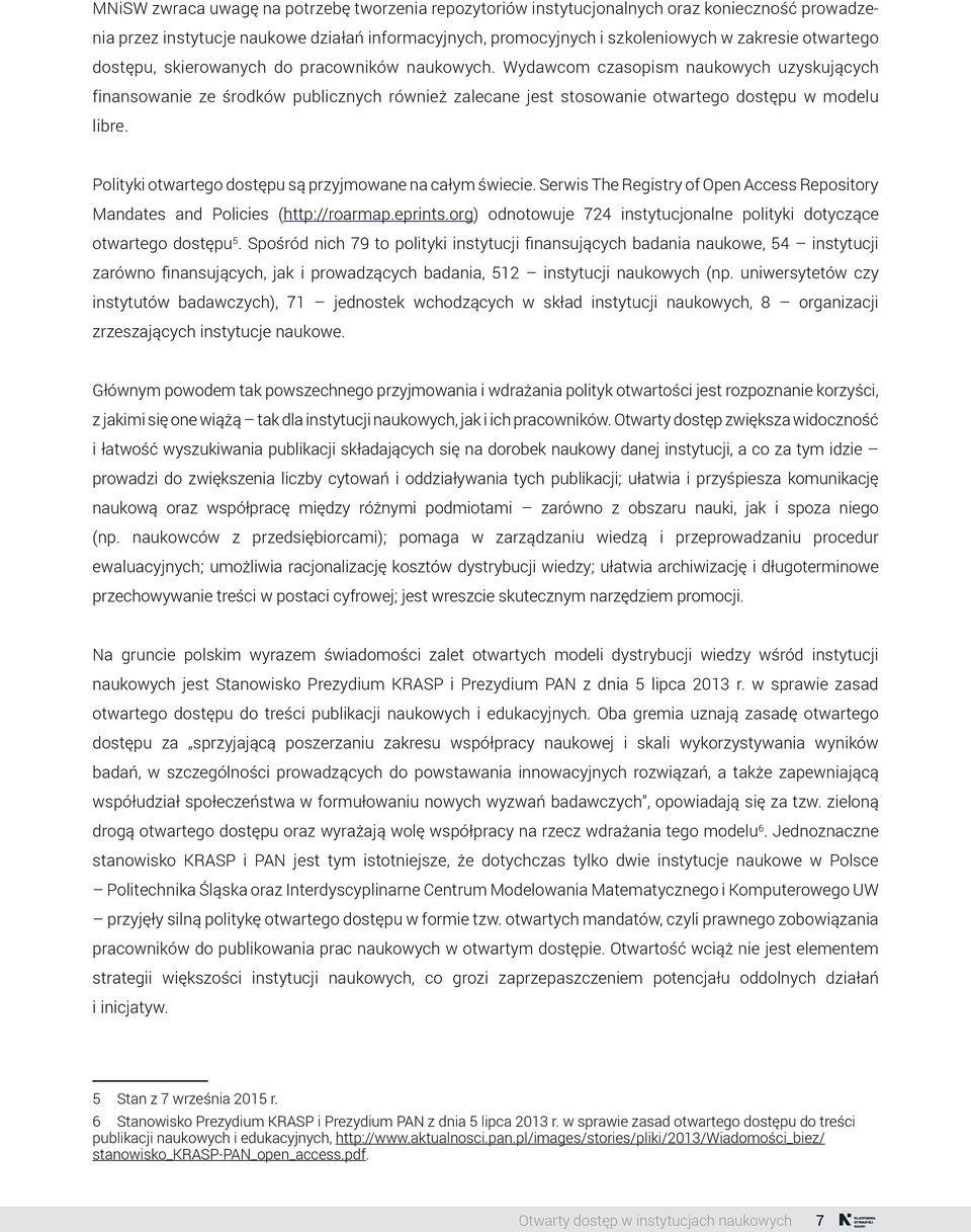 Polityki otwartego dostępu są przyjmowane na całym świecie. Serwis The Registry of Open Access Repository Mandates and Policies (http://roarmap.eprints.