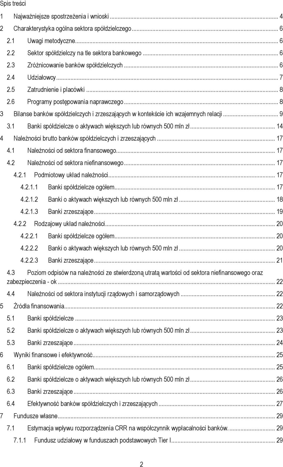 1 Banki spółdzielcze o aktywach większych lub równych 5 mln zł... 14 4 Należności brutto banków spółdzielczych i zrzeszających... 17 4.1 Należności od sektora finansowego... 17 4.2 Należności od sektora niefinansowego.